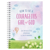 How to Be a Courageous Girl of God: An Interactive Journal and Sketchbook - Spiral