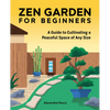 Zen Garden for Beginners: A Guide to Cultivating a Peaceful Space of Any Size - Paperback