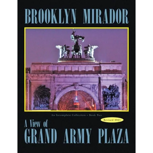 Brooklyn Mirador: An Incomplete Collection Book Two-- a View of Grand Army Plaza - Paperback