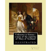 Unknown to history: a story of the captivity of Mary of Scotland By: Charlotte M. Yonge, illustrated By: W. (William John) Hennessy: Willi - Paperback
