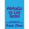 Alphago Vs Lee Sedol: The Match That Changed the World of Go - Paperback