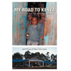 My Road to Kenya: A Story of Faith, Hope and Democracy in Action - Hardcover