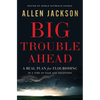 Big Trouble Ahead: A Real Plan for Flourishing in a Time of Fear and Deception - Paperback