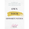 Own Your Opportunities: A Story of Self-Discovery and Self-Determination - Hardcover