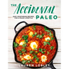 The Accidental Paleo: Easy Vegetarian Recipes for a Paleo Lifestyle - Hardcover