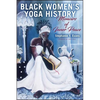 Black Women's Yoga History: Memoirs of Inner Peace - Hardcover