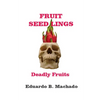 Fruitful Seedlings, Deadly Fruits - Paperback