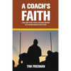 A Coach's Faith: A True Story of How a Football Coach Made Something Out of Nothing Through His Faith in Jesus - Paperback