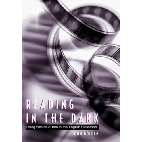 Reading in the Dark: Using Film as a Tool in the English Classroom - Paperback