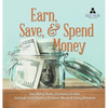 Earn, Save, & Spend Money Earn Money Books Economics for Kids 3rd Grade Social Studies Children's Money & Saving Reference - Hardcover