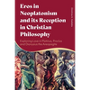 Eros in Neoplatonism and its Reception in Christian Philosophy: Exploring Love in Plotinus, Proclus and Dionysius the Areopagite - Paperback