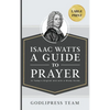 Isaac Watts A Guide to Prayer: In Today's English and with a Study Guide (LARGE PRINT) - Hardcover