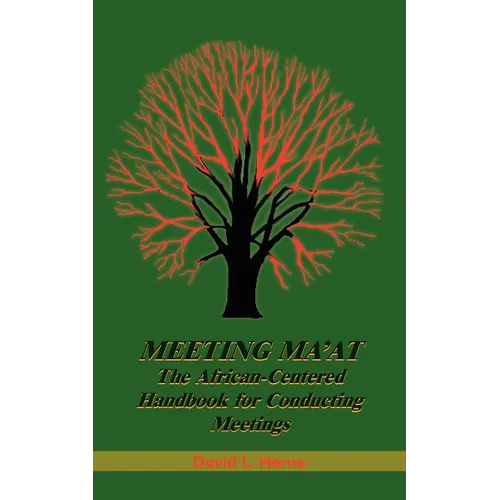 Meeting Ma'at: The African Centered Handbook for Conducting Meetings - Paperback