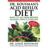 Dr. Koufman's Acid Reflux Diet: With 111 All New Recipes Including Vegan & Gluten-Free: The Never-Need-To-Diet-Again Diet - Hardcover