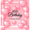 85th Birthday Guest Book: A Sweet Pink Balloon Hearts Keepsake for Her 85th Birthday - Square Hardcover Guest Sign-In Book with 105 Pages for Wishes, - Hardcover