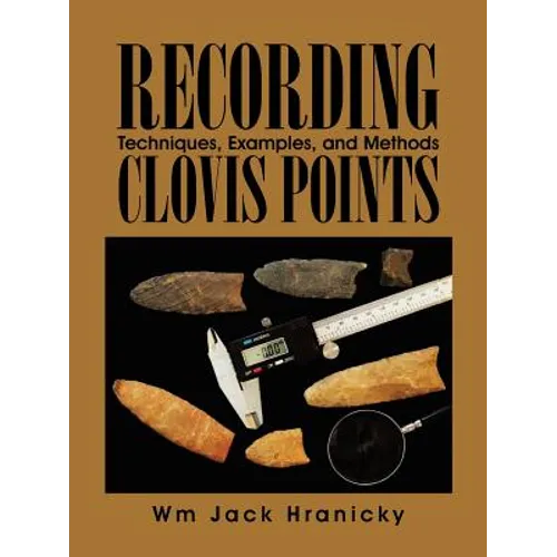 Recording Clovis Points: Techniques, Examples, and Methods - Paperback