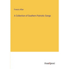 A Collection of Southern Patriotic Songs - Paperback