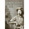 First Scalp for Custer: The Skirmish at Warbonnet Creek, Nebraska, July 17, 1876 - Paperback