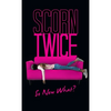 Scorn Twice: So Now What? - Hardcover