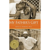 My Father's Gift: How One Man's Purpose Became a Journey of Hope and Healing - Hardcover