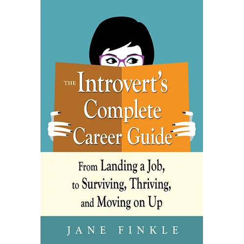 The Introvert's Complete Career Guide: From Landing a Job, to Surviving, Thriving, and Moving on Up - Paperback