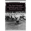 The Red Headed Outfield and Other Baseball Stories: (Zane Grey Classics Collection) - Paperback