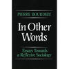 In Other Words: Essays Toward a Reflexive Sociology - Paperback