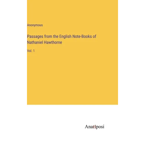 Passages from the English Note-Books of Nathaniel Hawthorne: Vol. 1 - Hardcover