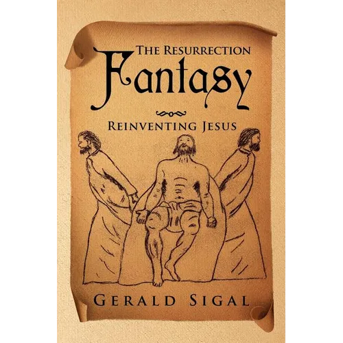 The Resurrection Fantasy: Reinventing Jesus - Paperback
