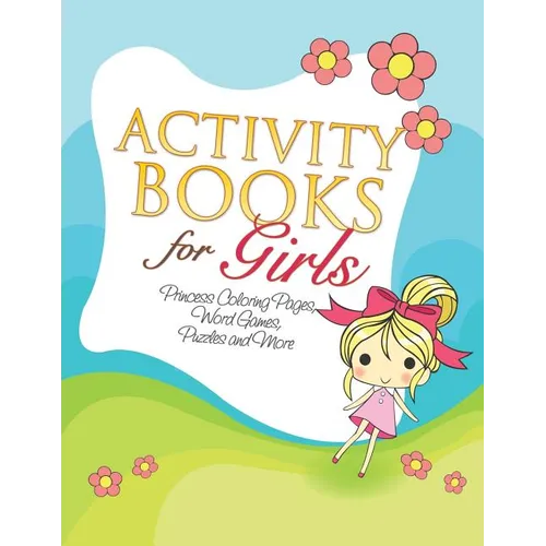 Activity Books for Girls (Princess Coloring Pages, Word Games, Puzzles and More) - Paperback