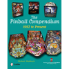 The Pinball Compendium: 1982 to Present - Hardcover