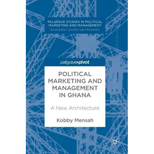 Political Marketing and Management in Ghana: A New Architecture - Hardcover