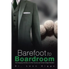 Barefoot to Boardroom: The Intriguing Life Story of a Poor Country Lad Turned College President - Paperback
