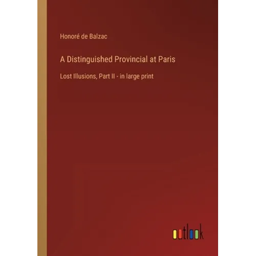 A Distinguished Provincial at Paris: Lost Illusions, Part II - in large print - Paperback