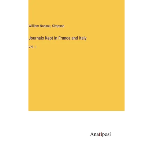 Journals Kept in France and Italy: Vol. 1 - Hardcover