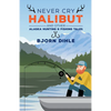Never Cry Halibut: And Other Alaska Hunting & Fishing Tales - Hardcover