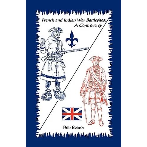 French and Indian War Battlesites: A Controversy - Paperback