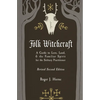 Folk Witchcraft: A Guide to Lore, Land, and the Familiar Spirit for the Solitary Practitioner - Paperback