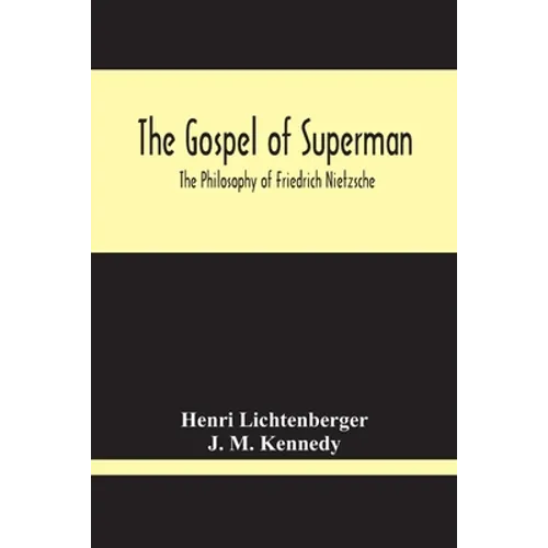The Gospel Of Superman: The Philosophy Of Friedrich Nietzsche - Paperback
