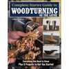 Complete Starter Guide to Woodturning on the Lathe: Everything You Need to Know Plus 8 Projects to Get You Started - Paperback