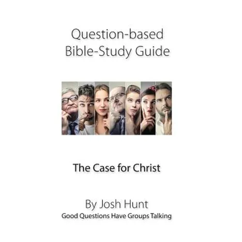 Question-Based Bible Study Guide -- The Case for Christ: Good Questions Have Groups Talking - Paperback