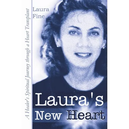 Laura's New Heart: A Healer's Spiritual Journey Through a Heart Transplant - Paperback