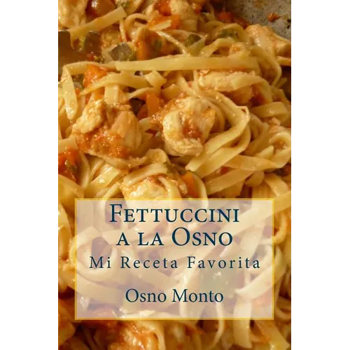 Fettuccini a la Osno: Mi Receta Favorita - Paperback