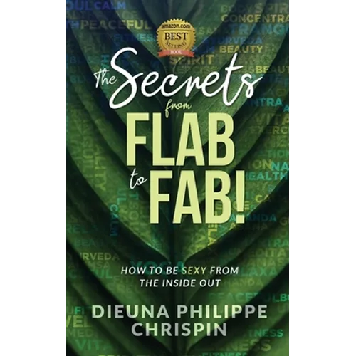 The Secrets From Flab to Fab: How to be Sexy From the Inside Out - Paperback
