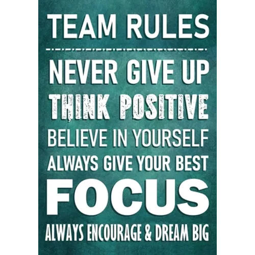 TEAM RULES - Never Give Up - Think Positive - Believe In Yourself - Always Give Your Best - Focus: Always Encourage & Dream Big - Motivational Employe - Paperback