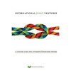International Joint Ventures: A Concise Guide for Attorneys and Business Owners - Paperback