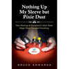 Nothing Up My Sleeve but Pixie Dust: How Working at Disneyland's Main Street Magic Shop Changed Everything - Paperback