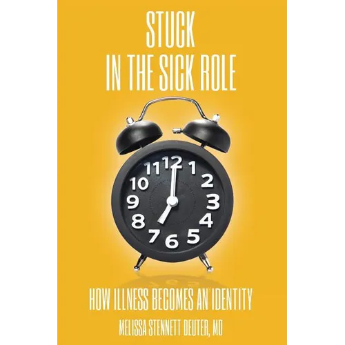 STUCK In the Sick Role: How Illness Becomes an Identity - Paperback