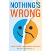 Nothing's Wrong: A Man's Guide to Managing Emotions (Gift for Men, Learn Good Communication Skills) - Paperback