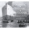 Olympic, Titanic, Britannic: An Illustrated History of the Olympic Class Ships - Paperback
